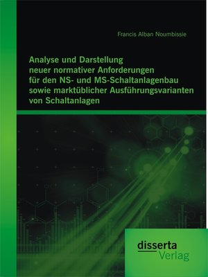 cover image of Analyse und Darstellung neuer normativer Anforderungen für den NS- und MS-Schaltanlagenbau sowie marktüblicher Ausführungsvarianten von Schaltanlagen